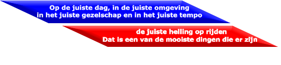 Op de juiste dag, in de juiste omgeving in het juiste gezelschap en in het juiste tempo  de juiste helling op rijden Dat is een van de mooiste dingen die er zijn